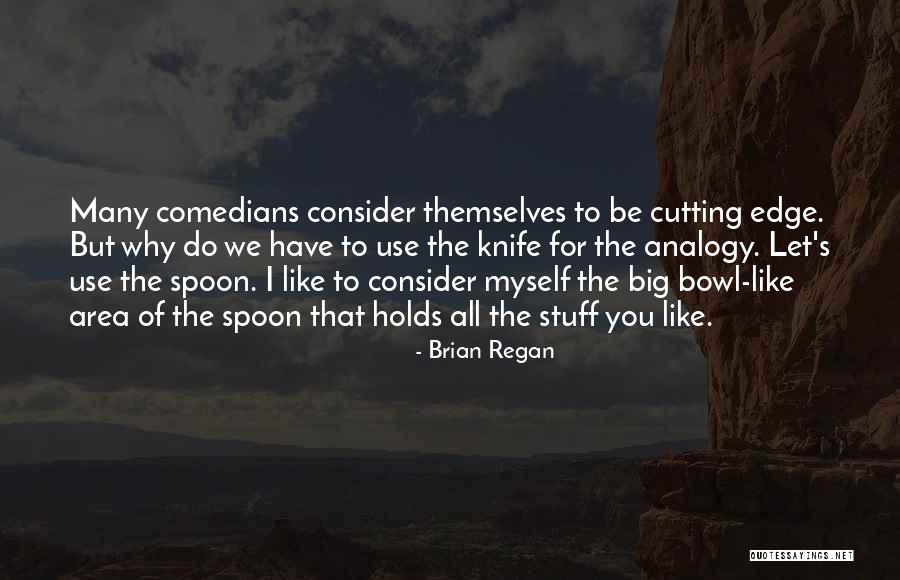 Cutting Edge Quotes By Brian Regan Cutting Edge Quotes By Brian Regan