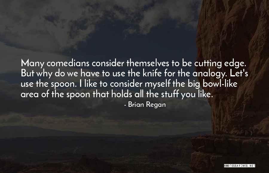 Cutting Edge Quotes By Brian Regan