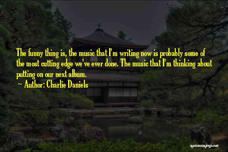 Cutting Edge Quotes By Charlie Daniels
