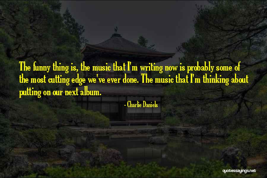 Cutting Edge Quotes By Charlie Daniels Cutting Edge Quotes By Charlie Daniels