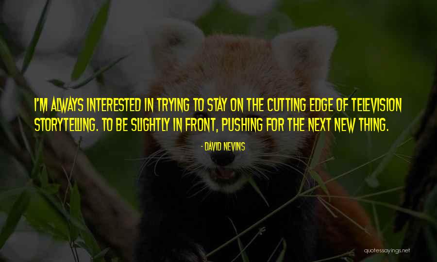 Cutting Edge Quotes By David Nevins Cutting Edge Quotes By David Nevins