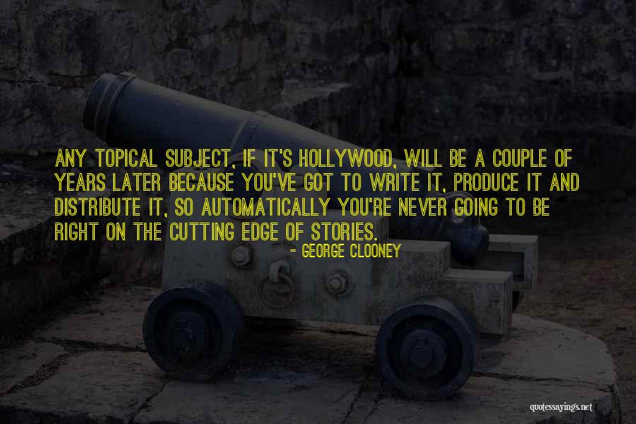 Cutting Edge Quotes By George Clooney