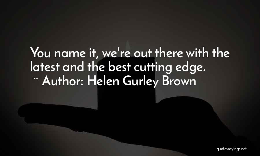 Cutting Edge Quotes By Helen Gurley Brown