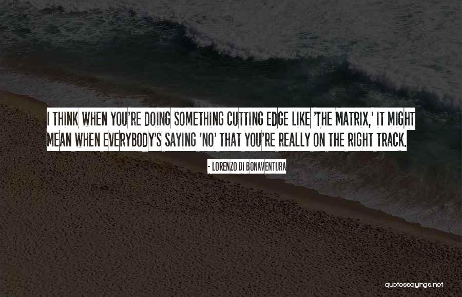 Cutting Edge Quotes By Lorenzo Di Bonaventura Cutting Edge Quotes By Lorenzo Di Bonaventura