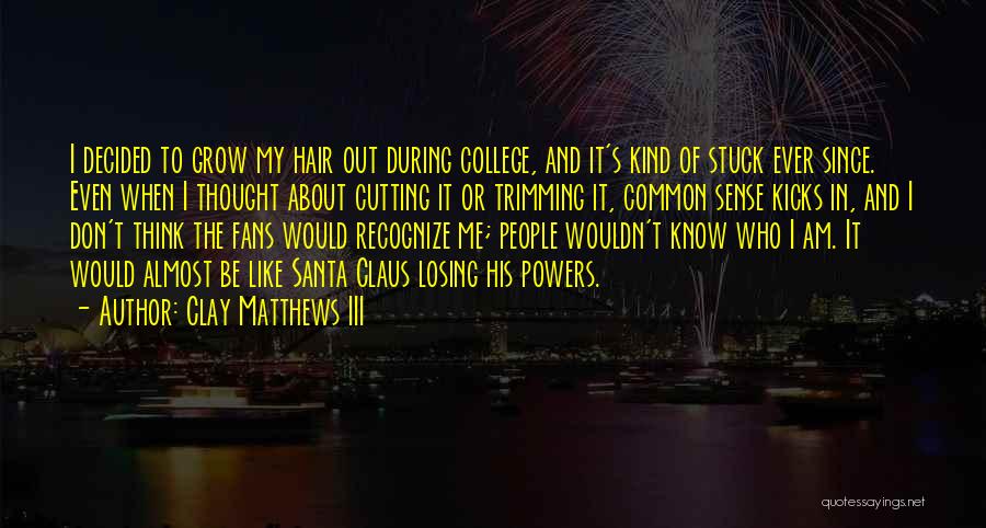 Cutting Off Hair Quotes By Clay Matthews III Cutting Off Hair Quotes By Clay Matthews III