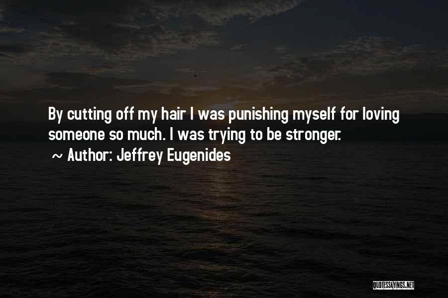 Cutting Off Hair Quotes By Jeffrey Eugenides