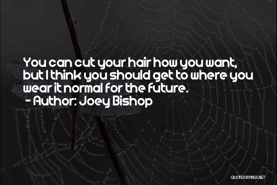 Cutting Off Hair Quotes By Joey Bishop