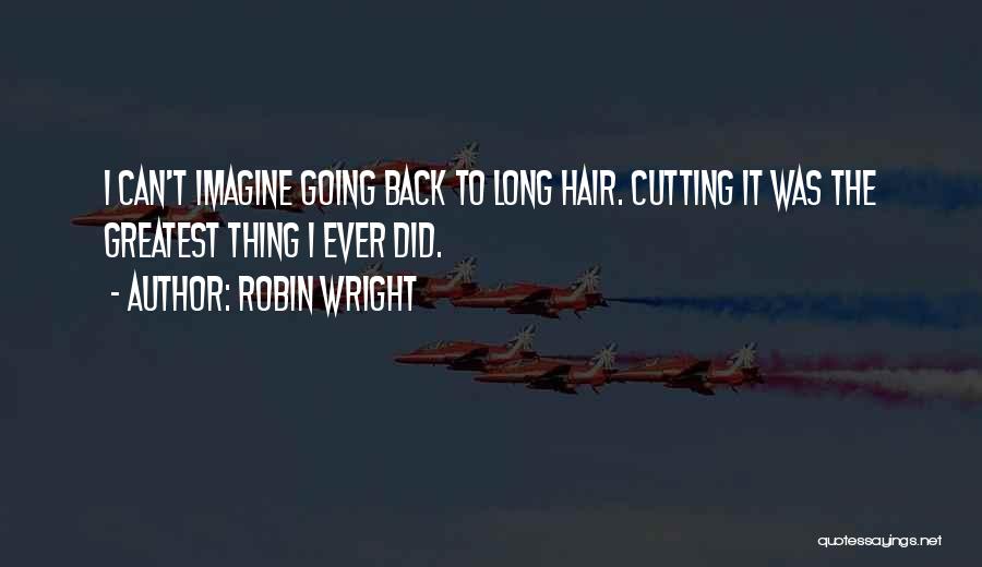 Cutting Off Hair Quotes By Robin Wright