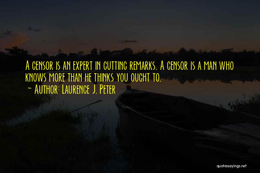 Cutting Remarks Quotes By Laurence J. Peter