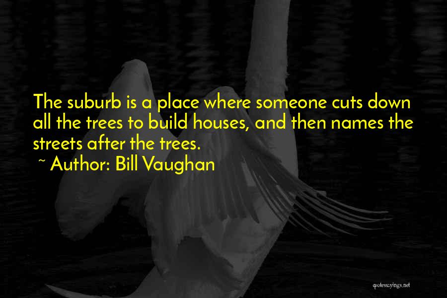 Cutting Trees Quotes By Bill Vaughan