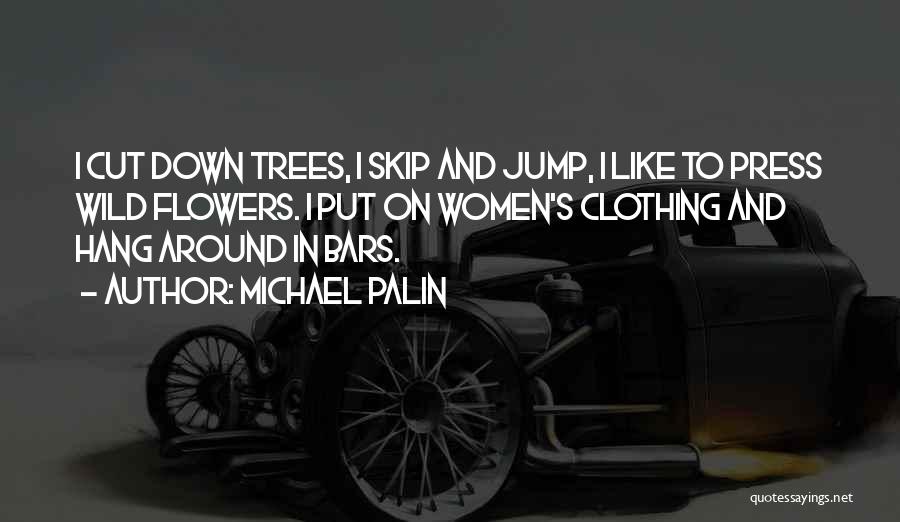 Cutting Trees Quotes By Michael Palin