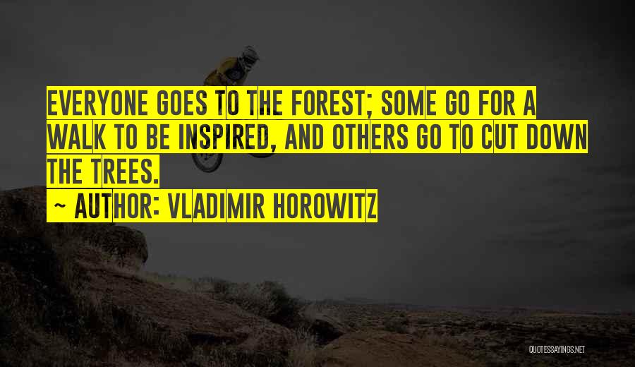 Cutting Trees Quotes By Vladimir Horowitz