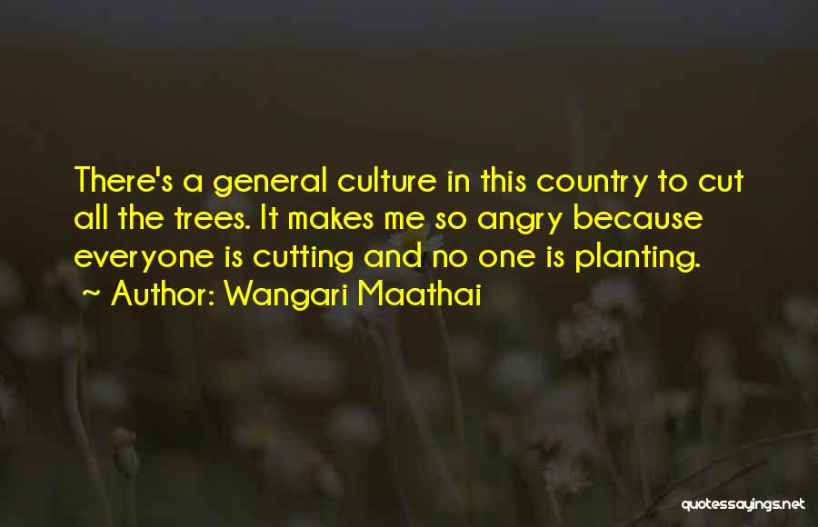 Cutting Trees Quotes By Wangari Maathai