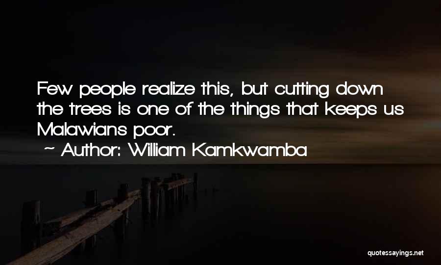 Cutting Trees Quotes By William Kamkwamba