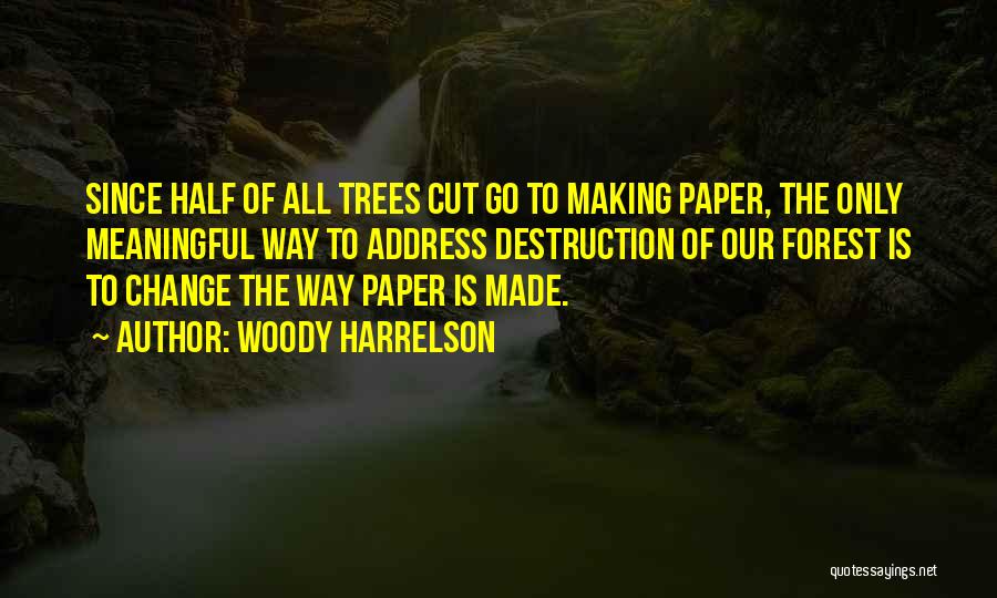 Cutting Trees Quotes By Woody Harrelson