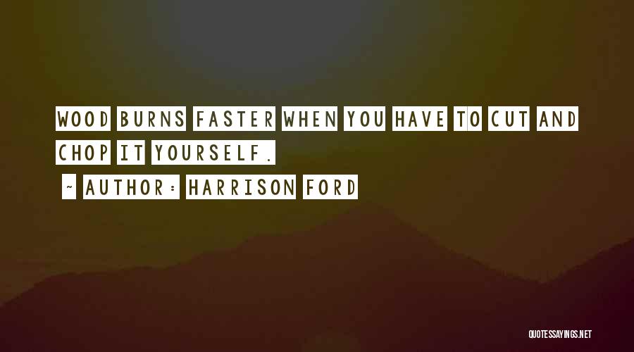 Cutting Wood Quotes By Harrison Ford