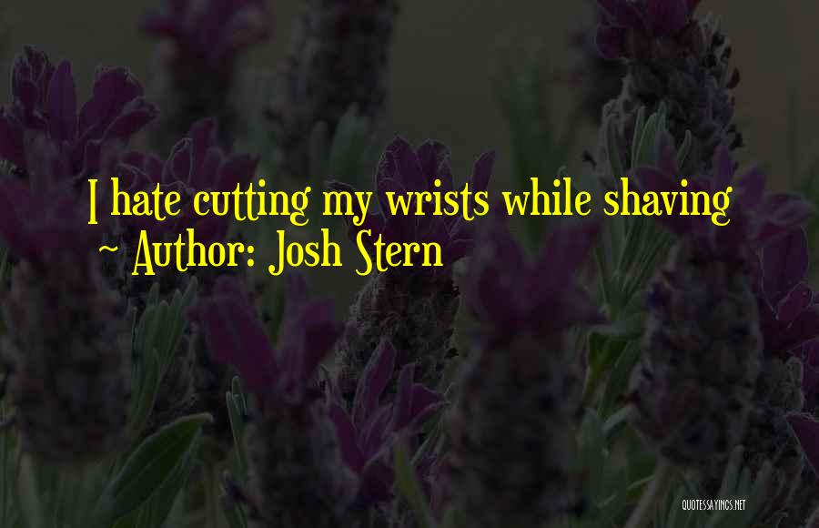 Cutting Wrists Quotes By Josh Stern