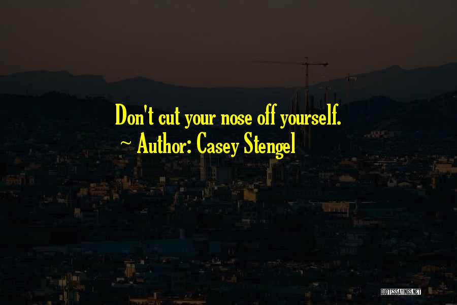 Cutting Yourself Quotes By Casey Stengel
