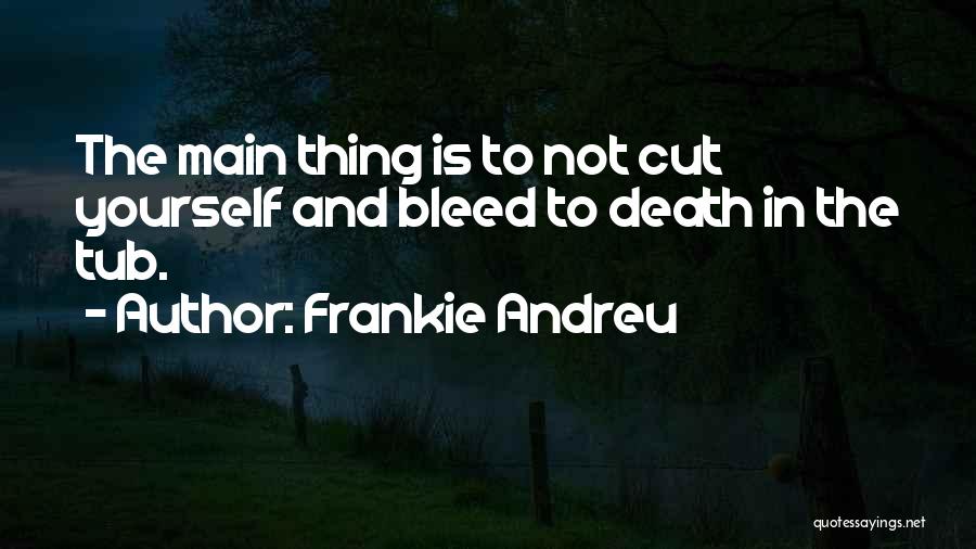 Cutting Yourself Quotes By Frankie Andreu