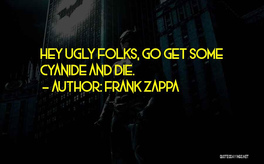 Cyanide Quotes By Frank Zappa