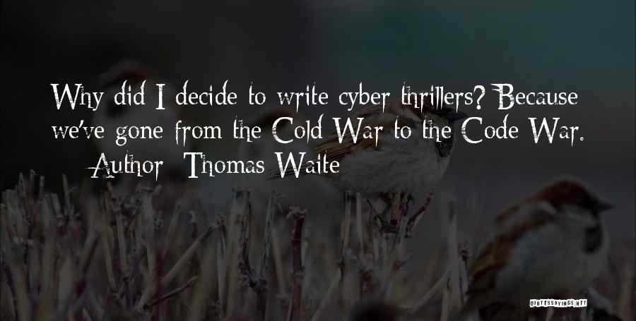 Cyber Warfare Quotes By Thomas Waite