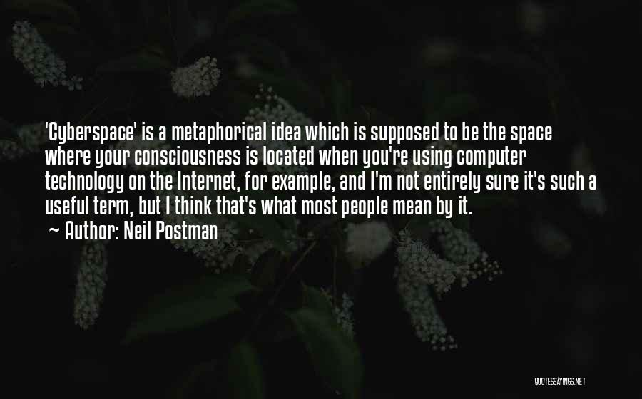 Cyberspace Quotes By Neil Postman