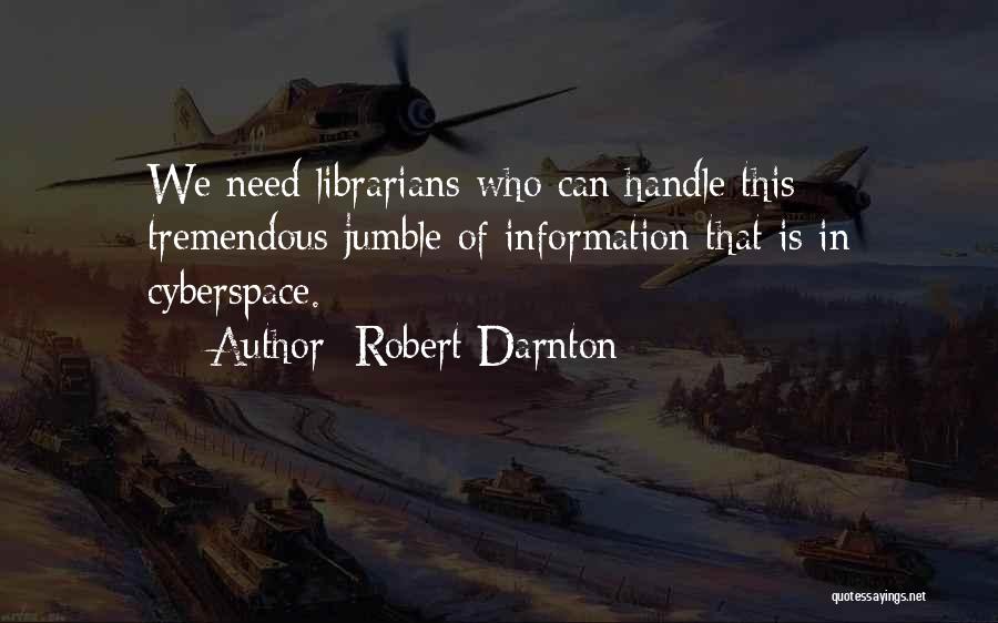 Cyberspace Quotes By Robert Darnton