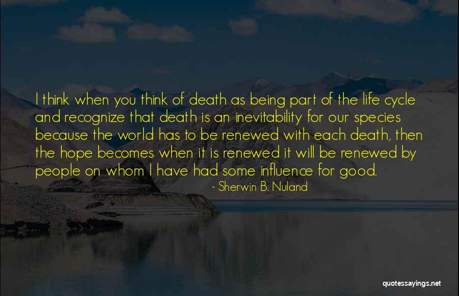 Cycle Of Life And Death Quotes By Sherwin B. Nuland