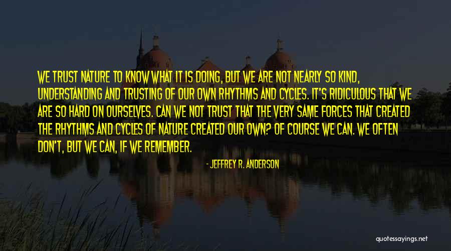 Cycles In Nature Quotes By Jeffrey R. Anderson Cycles In Nature Quotes By Jeffrey R. Anderson