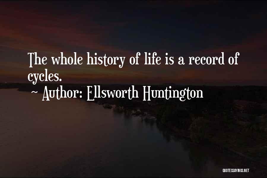 Cycles Of Life Quotes By Ellsworth Huntington