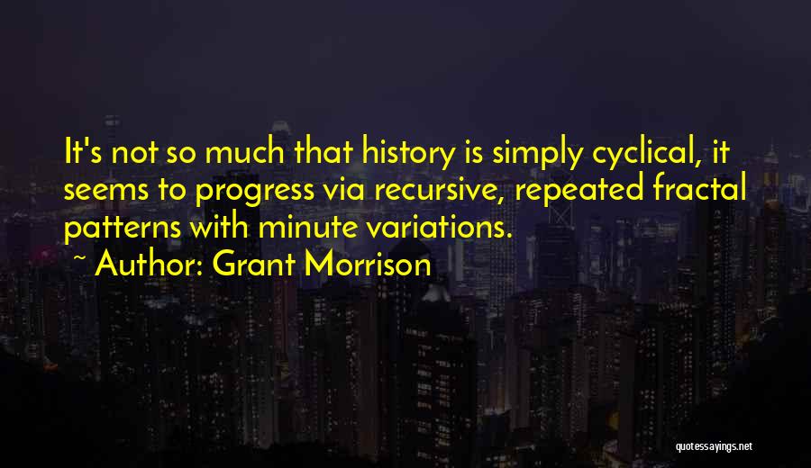 Cyclical History Quotes By Grant Morrison