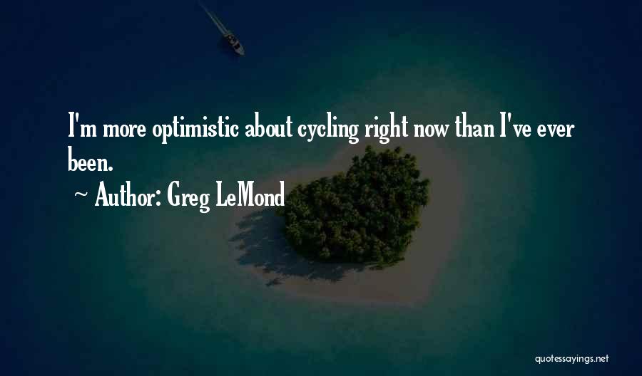 Cycling Quotes By Greg LeMond