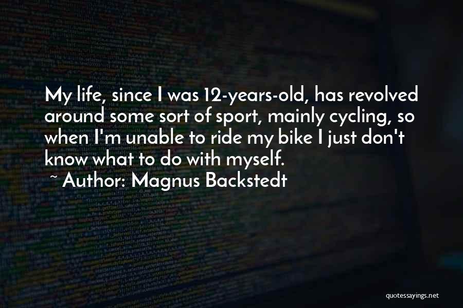 Cycling Sport Quotes By Magnus Backstedt