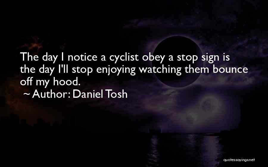 Cyclist Quotes By Daniel Tosh