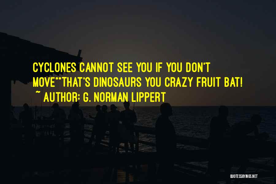 Cyclones Quotes By G. Norman Lippert