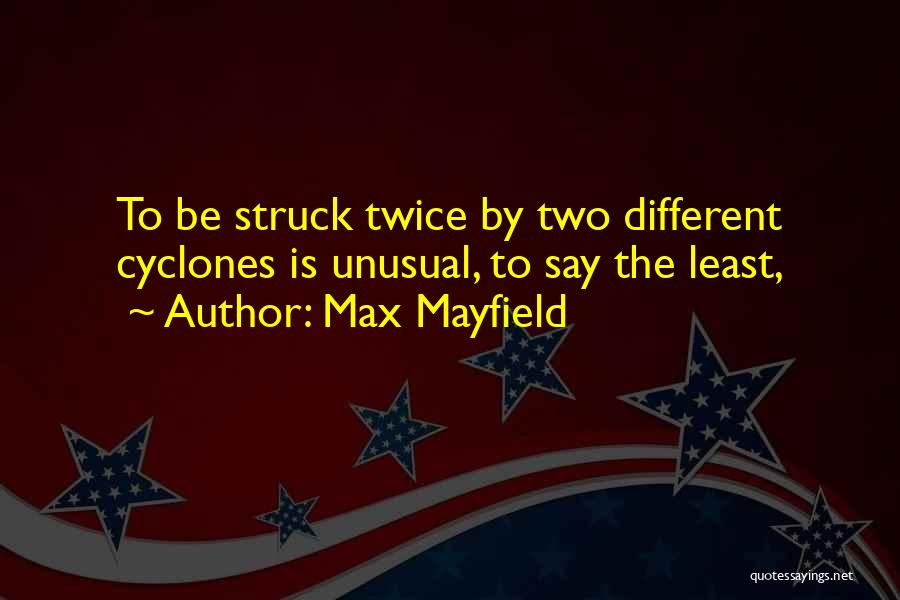 Cyclones Quotes By Max Mayfield