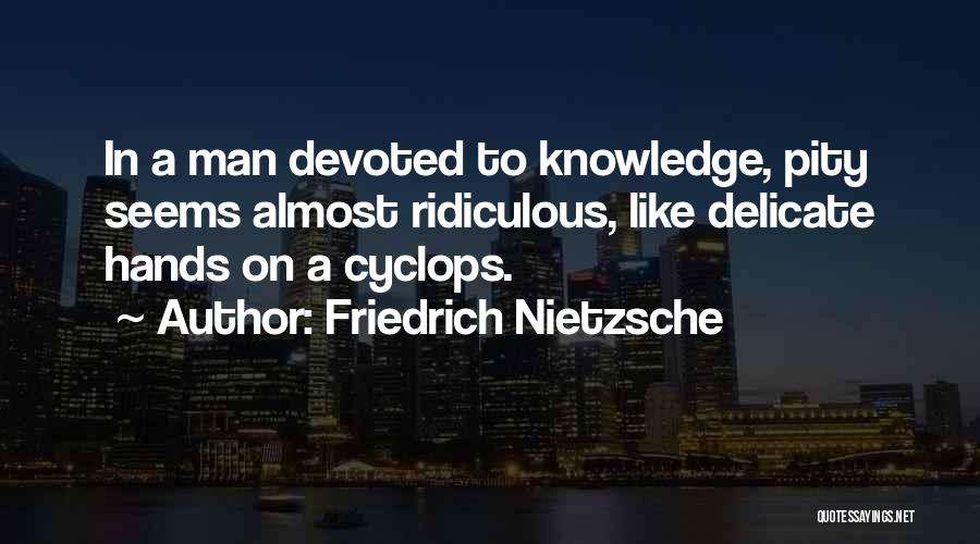 Cyclops Quotes By Friedrich Nietzsche