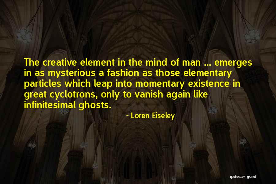 Cyclotrons In Us Quotes By Loren Eiseley Cyclotrons In Us Quotes By Loren Eiseley