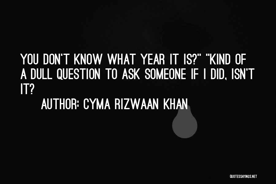 Cyma Rizwaan Khan Quotes 1488597