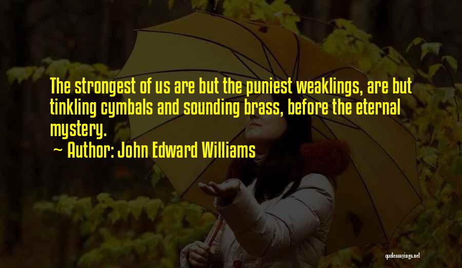 Cymbals Quotes By John Edward Williams