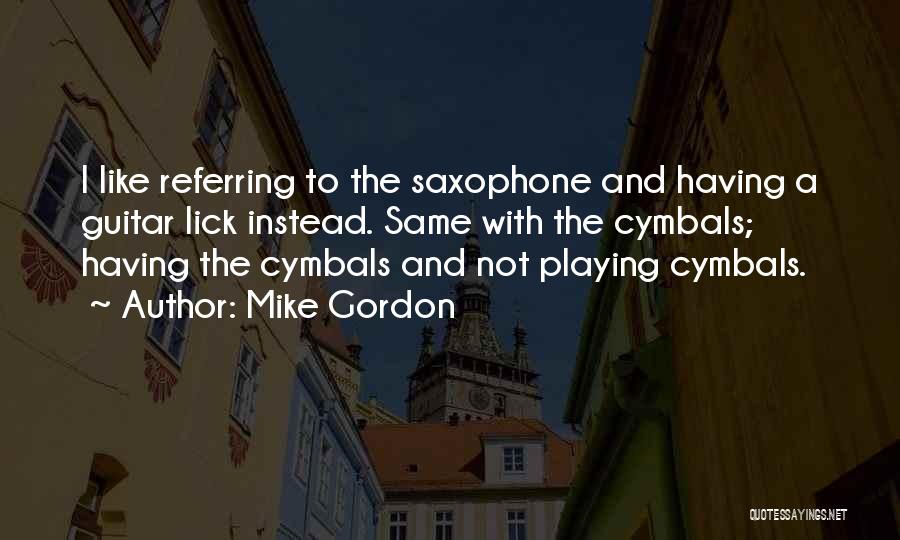 Cymbals Quotes By Mike Gordon