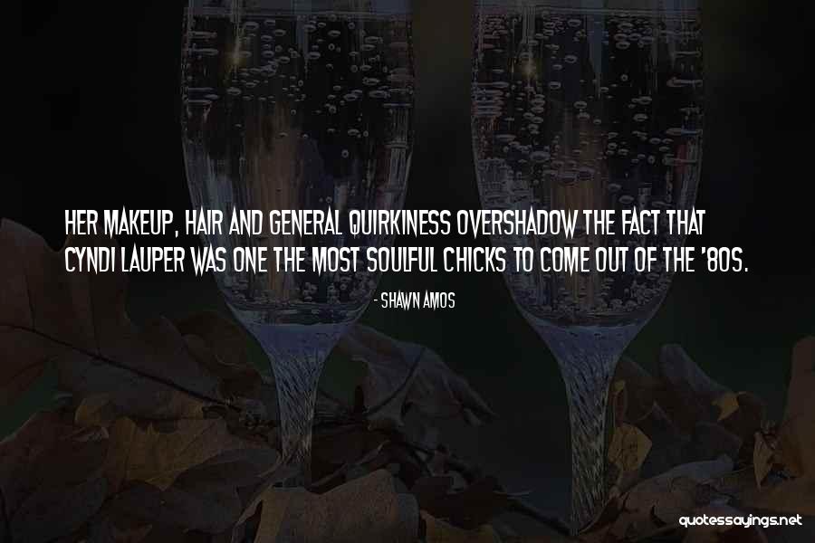 Cyndi Lauper Best Quotes By Shawn Amos Cyndi Lauper Best Quotes By Shawn Amos