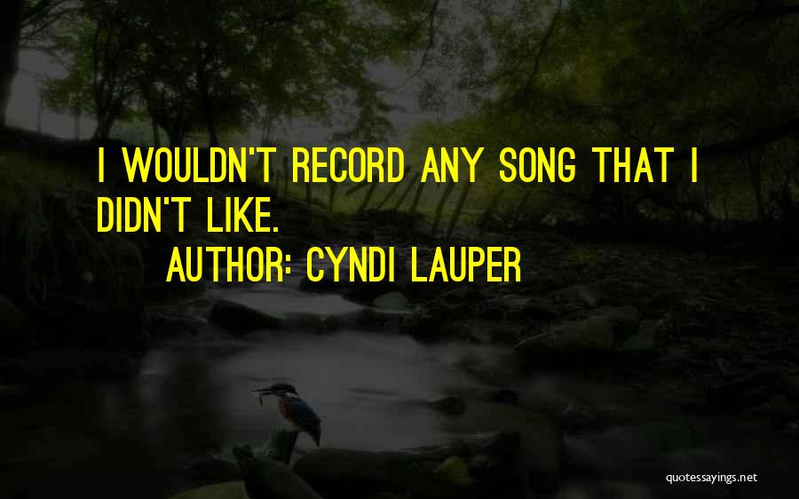 Cyndi Lauper Song Quotes By Cyndi Lauper