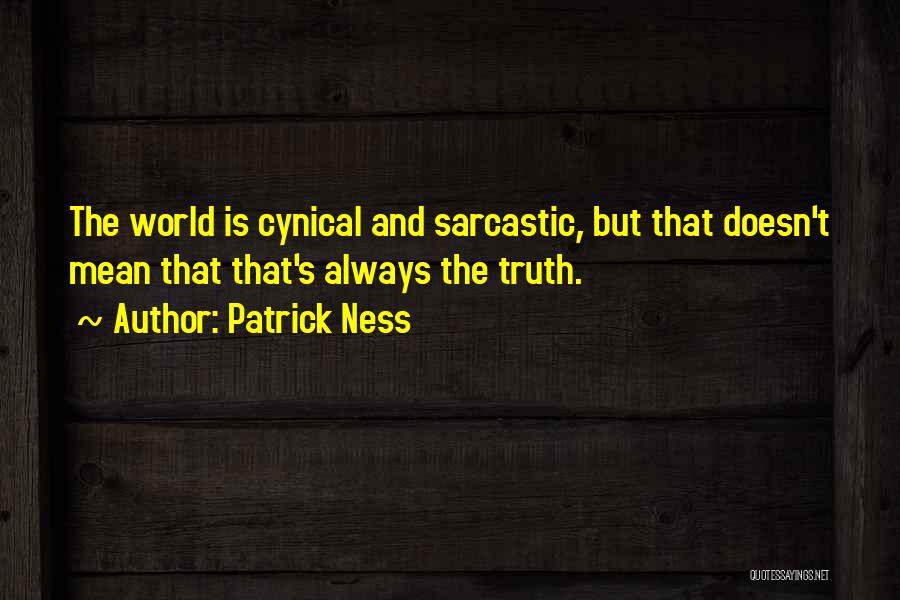 Cynical And Sarcastic Quotes By Patrick Ness