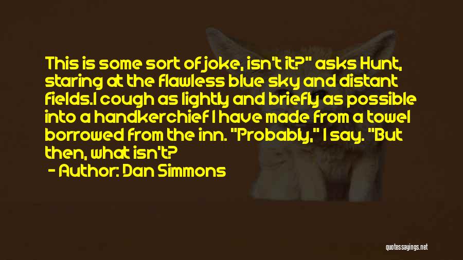 Cynical Humor Quotes By Dan Simmons