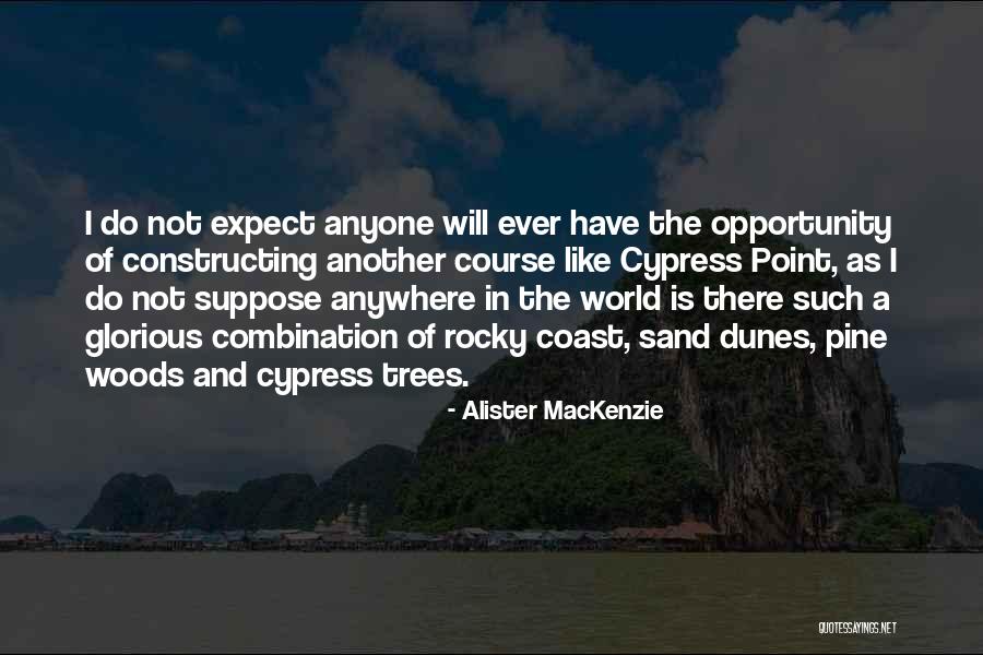 Cypress Trees Quotes By Alister MacKenzie