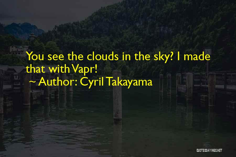 Cyril Takayama Quotes 2145412