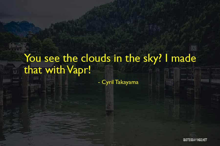 Cyril Takayama Quotes 2145412