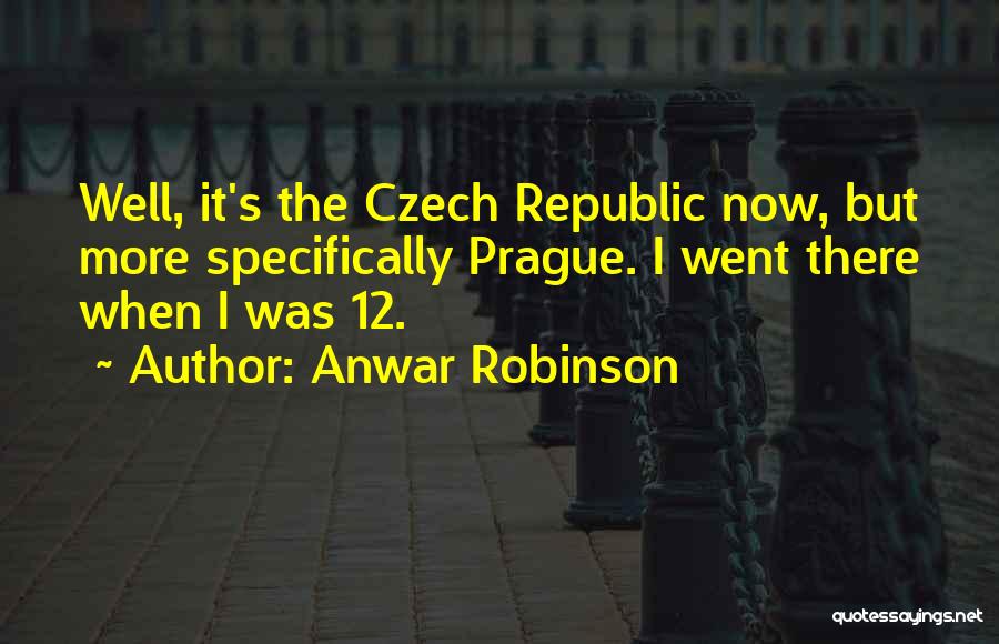 Czech Republic Quotes By Anwar Robinson