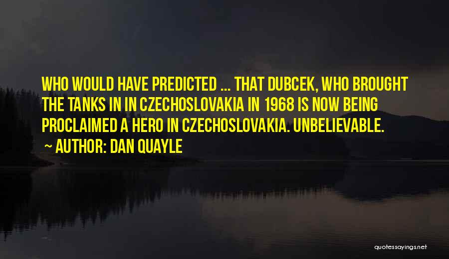 Czechoslovakia 1968 Quotes By Dan Quayle